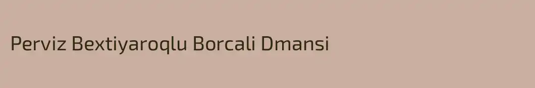 Perviz Bextiyaroqlu Borcali Dmansi